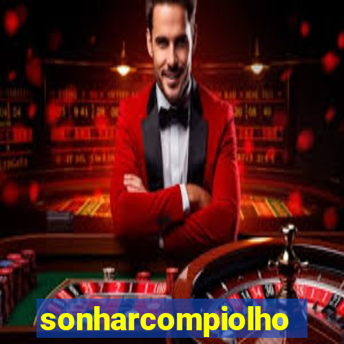 sonharcompiolho