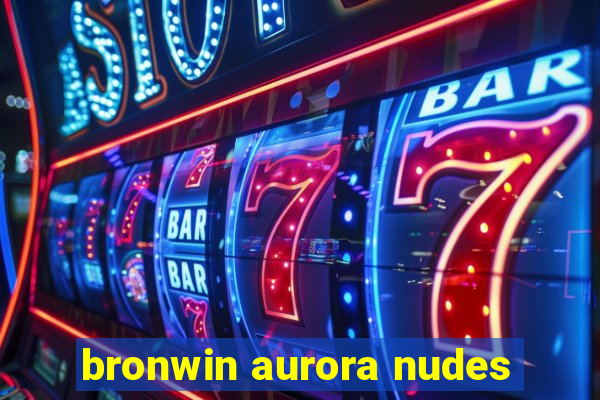 bronwin aurora nudes