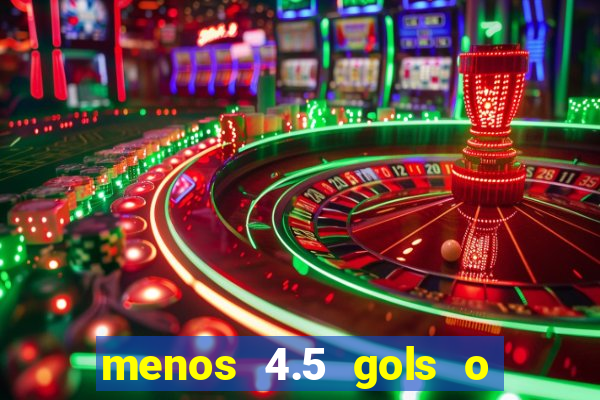 menos 4.5 gols o que significa