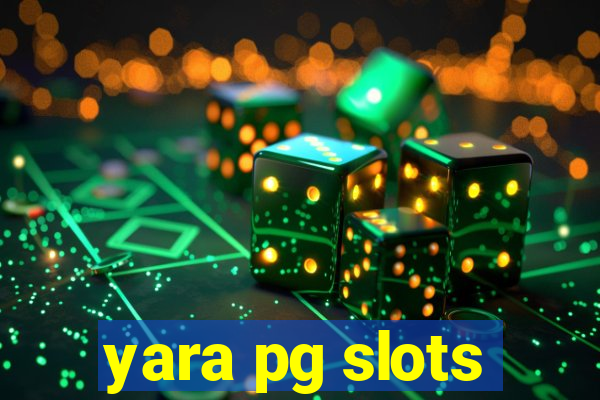 yara pg slots