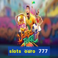 slots ouro 777 play store