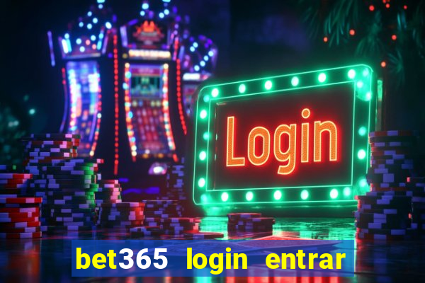 bet365 login entrar agora direto no celular