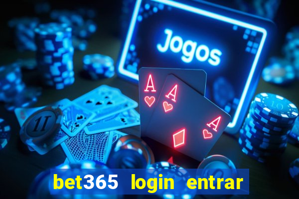 bet365 login entrar agora direto no celular