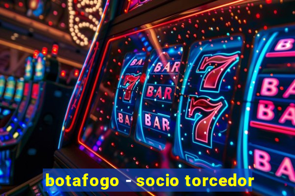 botafogo - socio torcedor