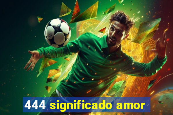 444 significado amor