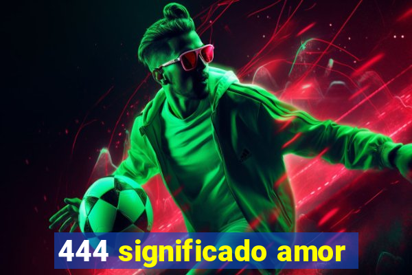 444 significado amor