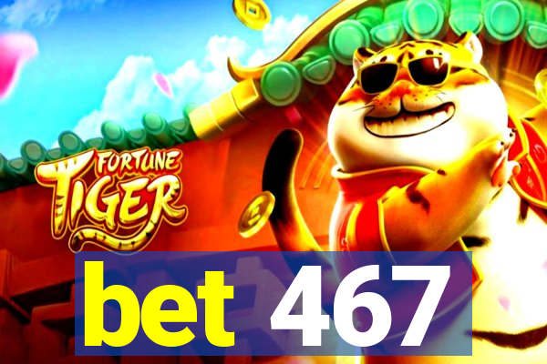 bet 467