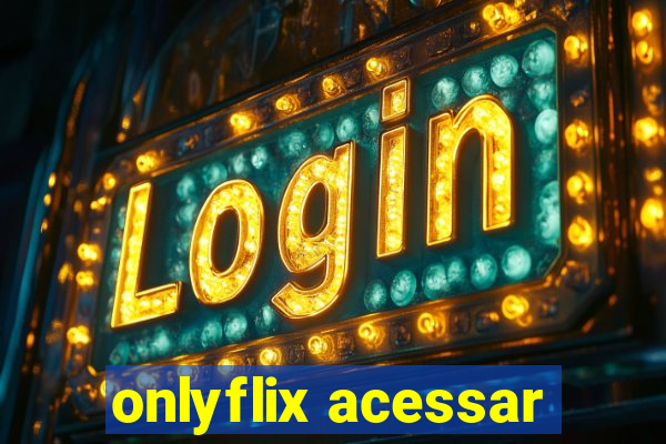 onlyflix acessar