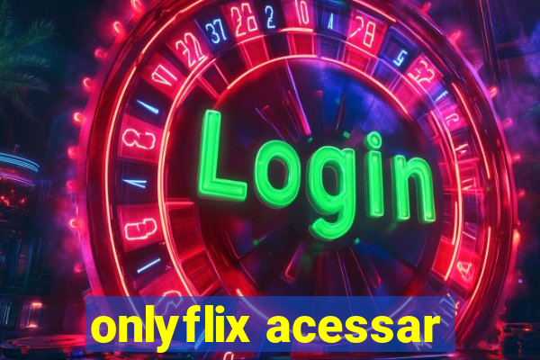 onlyflix acessar