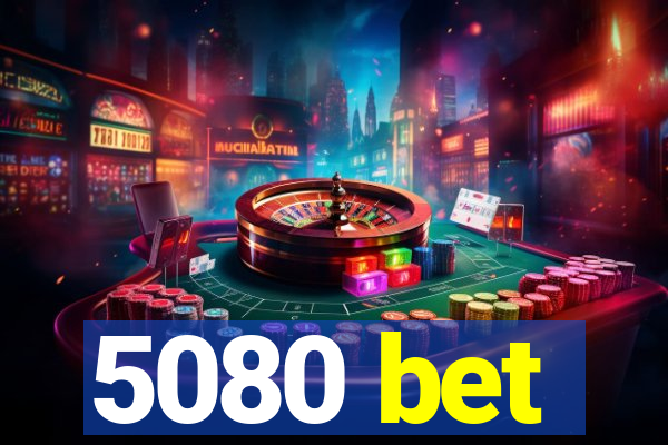 5080 bet