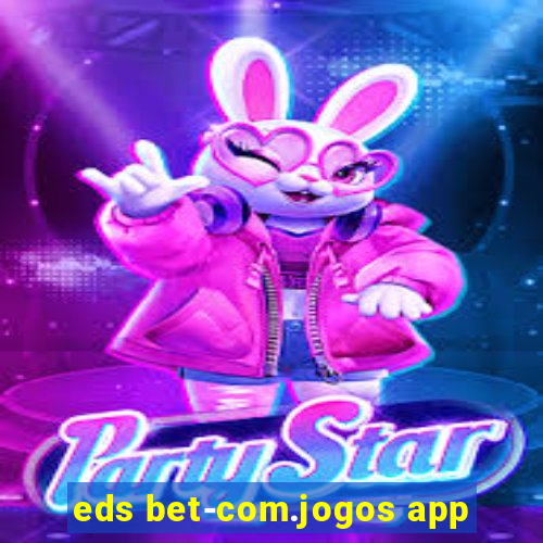 eds bet-com.jogos app