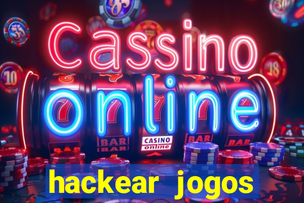 hackear jogos dinheiro infinito