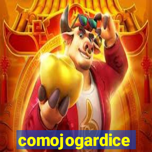 comojogardice