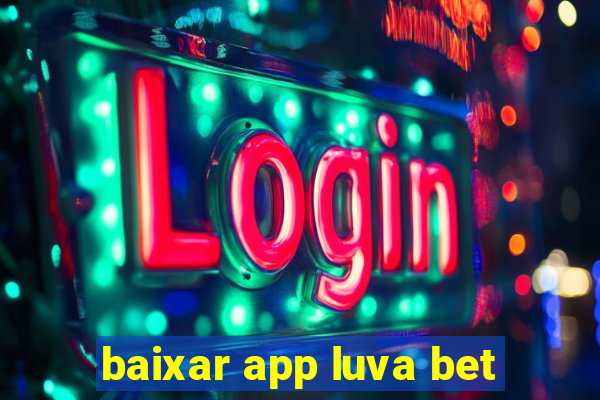 baixar app luva bet