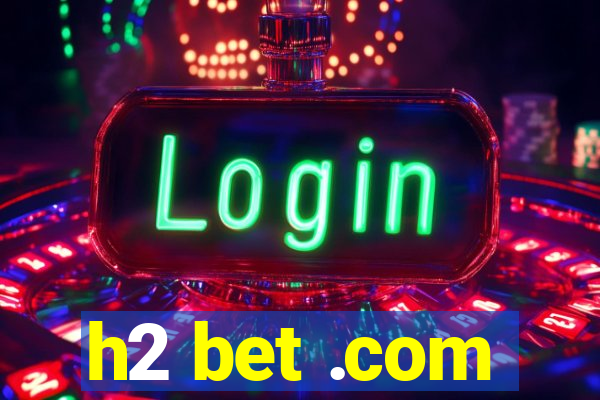 h2 bet .com