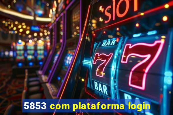 5853 com plataforma login