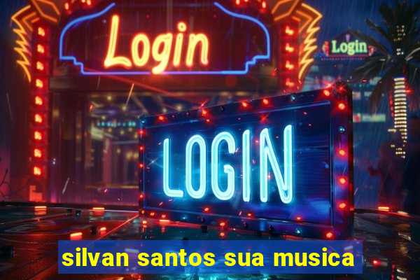 silvan santos sua musica