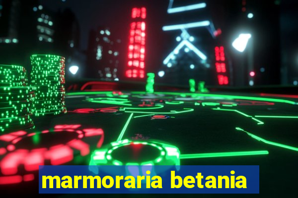 marmoraria betania