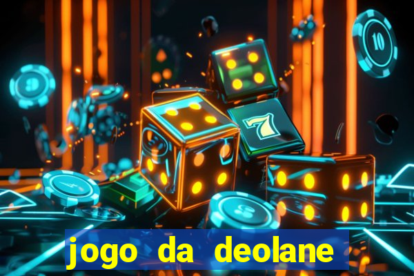 jogo da deolane que ganha dinheiro