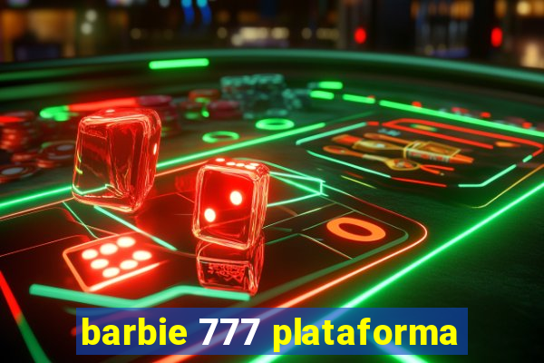 barbie 777 plataforma