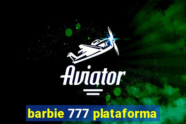 barbie 777 plataforma