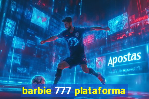 barbie 777 plataforma