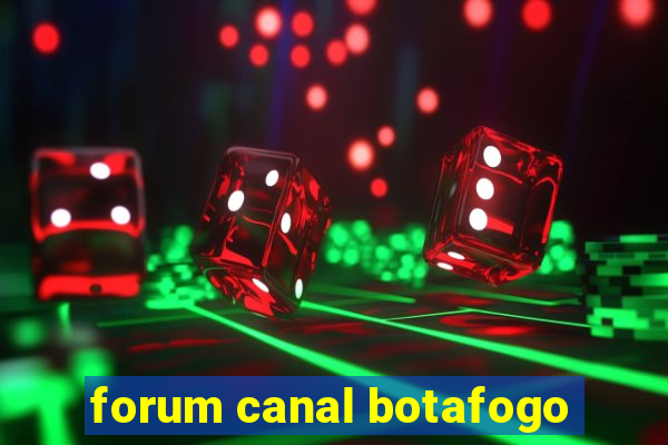 forum canal botafogo