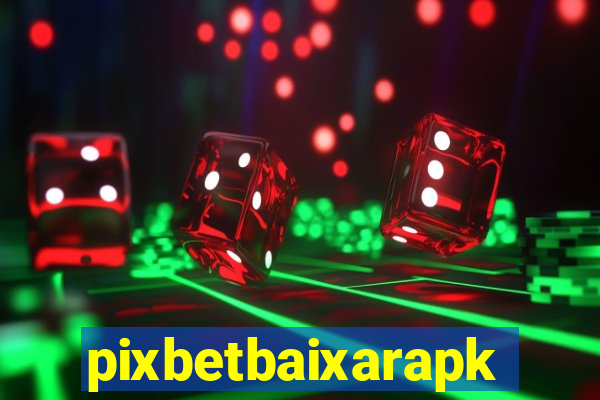 pixbetbaixarapk