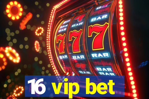 16 vip bet