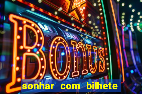 sonhar com bilhete de loteria