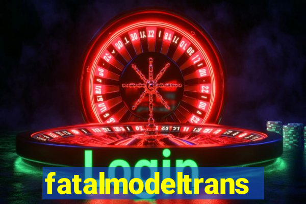 fatalmodeltransex