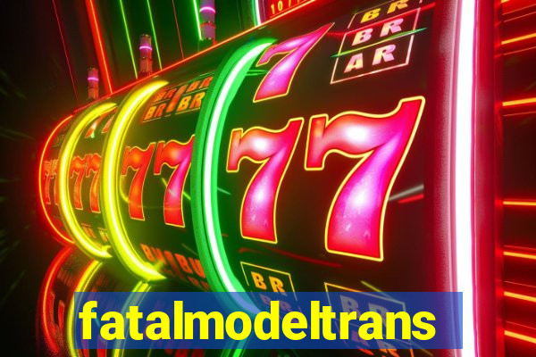 fatalmodeltransex