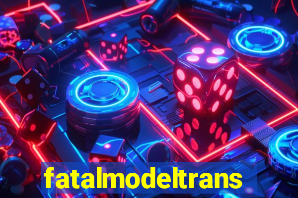 fatalmodeltransex