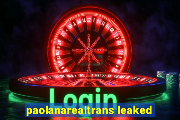 paolanarealtrans leaked