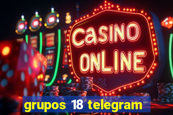 grupos 18 telegram