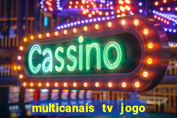 multicanais tv jogo ao vivo