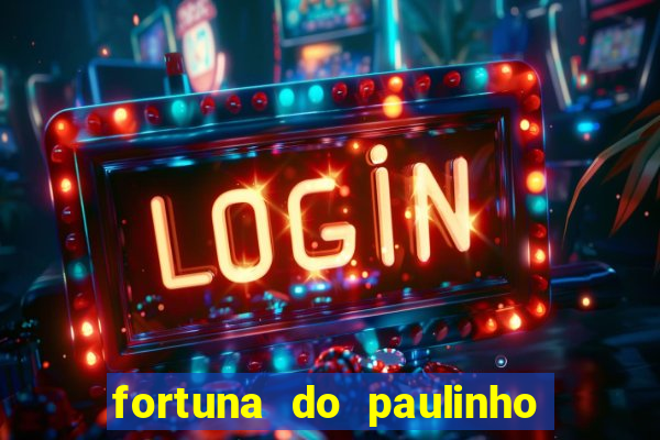 fortuna do paulinho do roupa nova