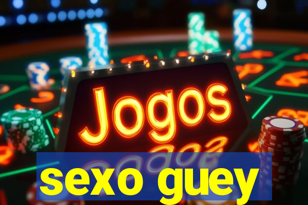 sexo guey