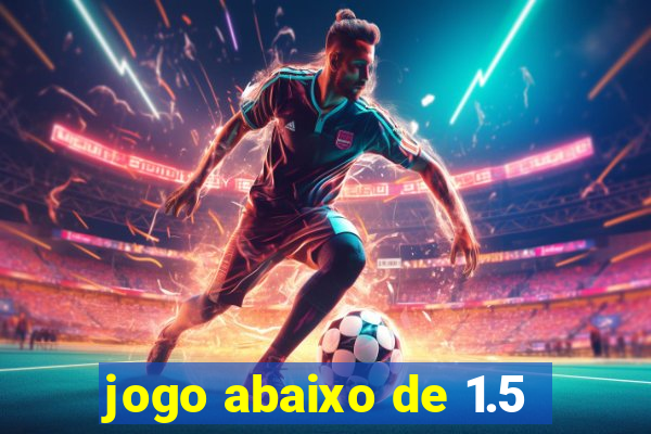 jogo abaixo de 1.5