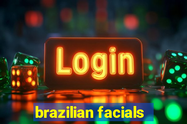 brazilian facials