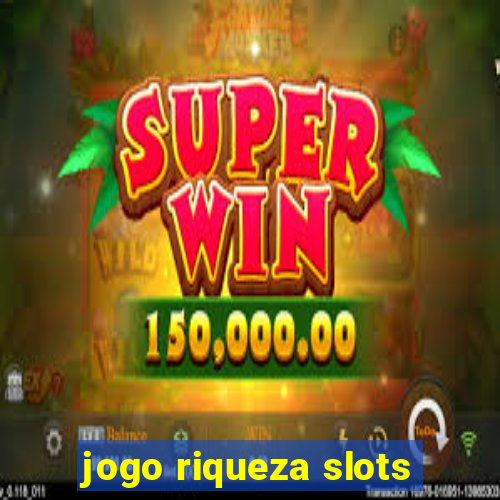 jogo riqueza slots