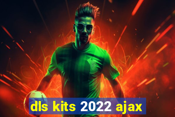 dls kits 2022 ajax