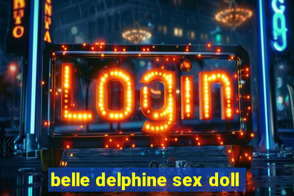 belle delphine sex doll