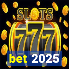 bet 2025