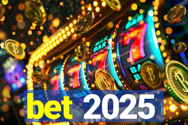 bet 2025