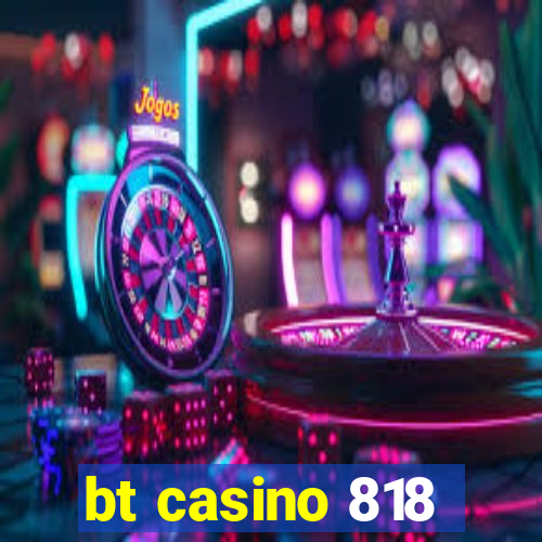 bt casino 818