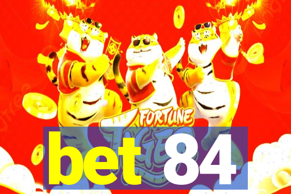 bet 84