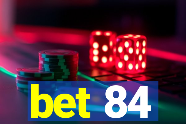 bet 84