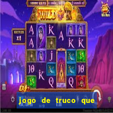 jogo de truco que ganha dinheiro de verdade