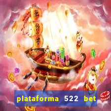 plataforma 522 bet 茅 confi谩vel